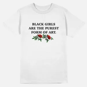 Black Girls Are The Purest Form of Art  | Tee