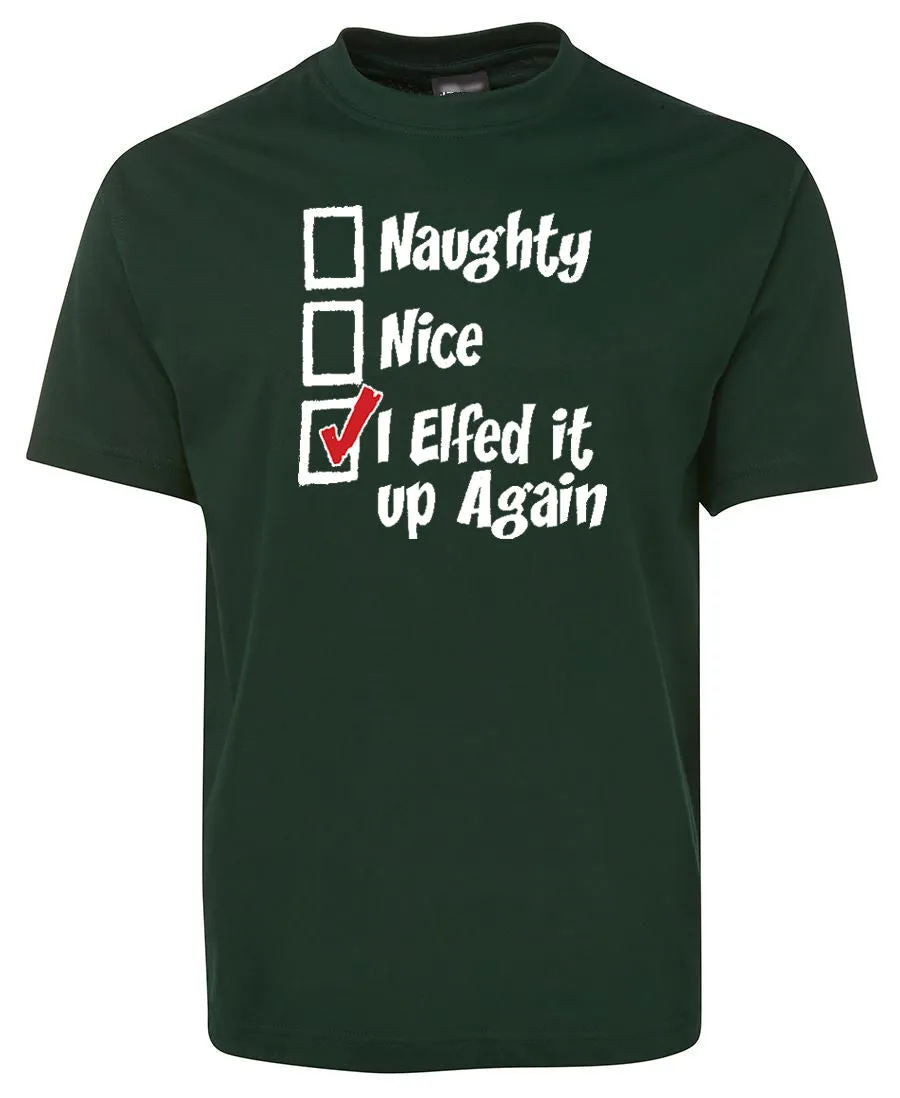 I Elfed It Up Again Xmas T-Shirt (Colour Choices)