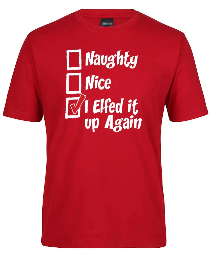 I Elfed It Up Again Xmas T-Shirt (Colour Choices)