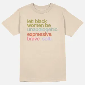 Let Black Women Be Unapologetic Expressive Brave Soft Tee